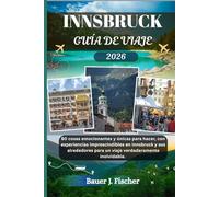 INNSBRUCK GUÍA DE VIAJE: 80 cosas emocionantes y únicas para hacer, con experiencias imprescindibles en Innsbruck y sus alrededores para un viaje verdaderamente inolvidable.