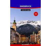 INNSBRUCK Guide de voyage 2026: Guide complet de la capitale alpine autrichienne : attractions incontournables, stations de ski, excursions à la ... saisonniers et conseils pratiques.