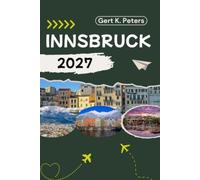 INNSBRUCK REISEFÜHRER: Innsbruck wie ein Einheimischer entdecken: Authentische Tipps, Top Sehenswürdigkeiten & Tagesausflüge