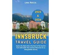 Innsbruck Travel Guide 2025 & 2026: Explore the Alpine City in the Heart of the Austrian Tyrol with Insider Tips and Easy Itineraries for an Unforgettable Journey