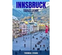 INNSBRUCK TRAVEL GUIDE 2026: 100 Things You Can’t Miss in Innsbruck-Best Attractions, Local Experiences, Food & Drink, Hiking, Skiing, Shopping, ... for Exploring Austria’s Alpine Capital