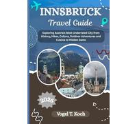INNSBRUCK TRAVEL GUIDE: Exploring Austria’s Most Underrated City from History, Hikes, Culture, Outdoor Adventures and Cuisine to Hidden Gems