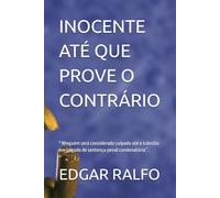 INOCENTE ATÉ QUE PROVE O CONTRÁRIO: " Ninguém será considerado culpado até o trânsito em julgado de sentença penal condenatória”.