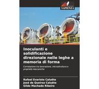 Inoculanti e solidificazione direzionale nelle leghe a memoria di forma: Correlazione tra lavorazione, microstruttura e proprietà meccaniche