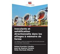 Inoculants et solidification directionnelle dans les alliages à mémoire de forme: Corrélation entre le traitement, la microstructure et les propriétés mécaniques