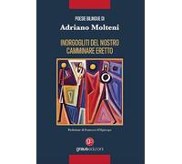 Inorgogliti del nostro camminare eretto. Ediz. italiana e francese