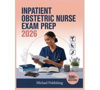 Inpatient Obstetric Nurse Exam Prep 2026: Exam Success Made Easy, 500+ Practice Questions, Comprehensive Answer Explanations, Complete Content Review, and Effective Study Techniques