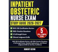 Inpatient Obstetric Nurse Exam Study Guide 2026-2027: RNC-OB Certification Review with 900+ Practice Questions, 5 Full-Length Exams, Detailed ... Judgment Drills for Test-Day Confidence