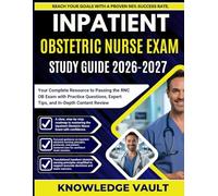 INPATIENT OBSTETRIC NURSE EXAM STUDY GUIDE 2026-2027: Your Complete Resource to Passing the RNC OB Exam with Practice Questions, Expert Tips, and In-Depth Content Review
