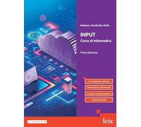 Input. Corso di informatica. Per il primo biennio dei Licei e gli Ist. magistrali. Con e-book. Con espansione online