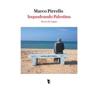 Libri Pirrello Marco - Inquadrando Palestina. Diario Di Viaggio