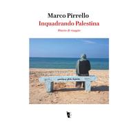 Inquadrando Palestina. Diario di viaggio - Pirrello Marco