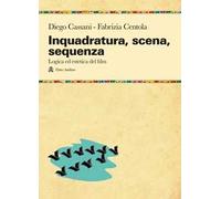 Inquadratura, scena, sequenza. Logica ed estetica del film