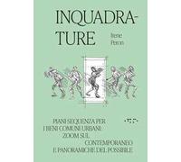 Inquadrature. Piani-sequenza per i beni comuni urbani: zoom sul contemporaneo e panoramiche del possibile