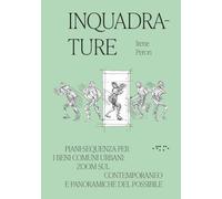 Inquadrature. Piani-sequenza per i beni comuni urbani: zoom sul contemporaneo e panoramiche del possibile