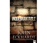 Inquebrantable: Desarme el plan de SatanAs para destruir su fundamento