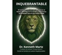 Inquebrantable: El Camino Corazón de León para Vencer el Pánico, Reconfigurar Tu Cerebro y Convertirte en el Hombre para el que Fuiste Creado