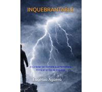 INQUEBRANTABLE: El Carácter del Hombre que Permanece Firme en el Día de Angustia