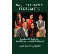 INQUEBRANTABLE FE DE CRYSTAL: Hechos Reales Los Milagros en La Vida de Chrystal