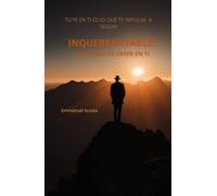INQUEBRANTABLE: LA FUERZA DE CREER EN TI