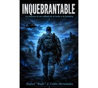 INQUEBRANTABLE: La travesia de un soldado: de la lucha a la fortaleza