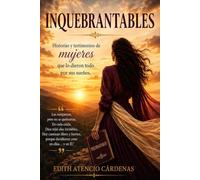 INQUEBRANTABLES: Historias y testimonios de mujeres que lo dieron todo por sus sueños