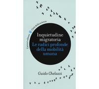 Inquietudine migratoria. Le radici profonde della mobilità umana - Chelazz...