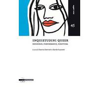 Inquietudini queer. Desiderio, performance, scrittura - [Il Poligrafo]