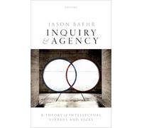 Inquiry and Agency: A Theory of Intellectual Virtues and Vices