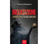Inquisizione. Cronache dal delirio sanitario