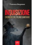 Inquisizione. Cronache dal delirio sanitario di Francesco Borgonovo - 2022