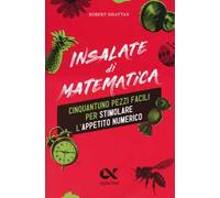 Insalate di matematica. 51 pezzi facili per stimolare l'appetito numerico