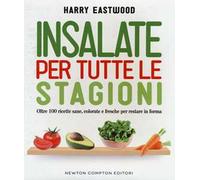 Insalate per tutte le stagioni. Oltre 100 ricette sane, colorate e fresche per restare in forma