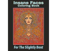 Insane Faces Coloring Book For The Slightly Bent: 50 Images On Single Sided Pages Of Mindful Relaxation and Stress Relief for the Mentally Stressed