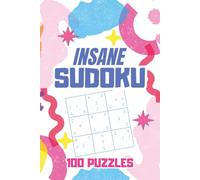 Insane Sudoku Puzzle Book: Insane Sudoku Puzzle Book for Advanced Players | 100 Level Difficult Sudoku Puzzles | Sudoku Book for Adults | 6x9 Book with 100+ Pages | Solutions Included