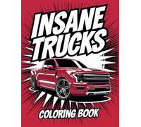 Insane Trucks Coloring Book: Coloring Book for Boys and Girls Who Love Trucks!