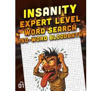 Insanity Expert Level Word Search: 150-Word Bloodbath - Brutally Hard Brain Teasers