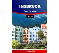 INSBRUCK GUÍA DE VIAJE 2026: Compañero de aventura alpino definitivo: consejos de expertos, gemas ocultas y destacados de temporada para exploradores