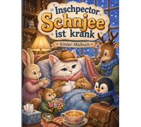 Inschpector Schnjee ist krank: Ein liebevolles Winter-Malbuch über Kranksein, Gesundwerden und Freundschaft für Kinder ab 5 Jahren | Süße Tierkinder pflegen ihre Detektiv-Katze