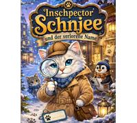 Inschpector Schnjee und der verlorene Name: Ein winterliches Detektiv-Malbuch für Kinder ab 5 Jahren | Die spannende Suche nach dem verlorenen Namen und süße Tierkinder im Schnee