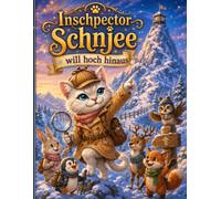Inschpector Schnjee will hoch hinaus!: Ein winterliches Abenteuer-Malbuch für Kinder ab 5 Jahren | Klettern, wandern und entdecken mit niedlichen Tierfreunden im Schnee