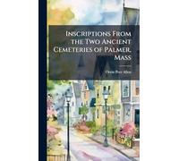 Inscriptions From the Two Ancient Cemeteries of Palmer, Mass