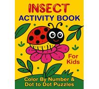 Insect Activity Book Color by Number & Dot to Dot Puzzles: Creative Bug-Themed Learning Adventures with Butterflies, Beetles, Ladybugs, Bees & More for Number Practice and Fun Puzzle