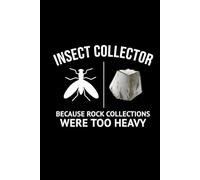 Insect Collector Because Rock Collections were Too Heavy: Bug Insect Collector Journal: Notebook for Bug Lovers, Entomology Notes, Field Observations ... - Lined Writing Logbook for Adults & Kids