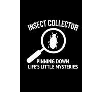Insect Collector - Pinning Down Life's Little Mysteries: Bug Insect Collector Journal: Notebook for Bug Lovers, Entomology Notes, Field Observations & ... - Lined Writing Logbook for Adults & Kids