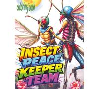 INSECT PEACE KEEPER TEAM Coloring Book: 52 Alien Bug People Filled Pages Waiting For Color Application By Youthful Elderly, Teens, Adults, And Mature Kids