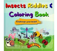 Insect Riddles Coloring Book for Kids Ages 4-8: Fun Guess & Color Learning Activity: Help Kids Get Smarter While Discovering the World of Insects Through Riddles and Coloring