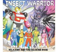 Insect Warrior Coloring Book - Epic Robot Battles and Heroic Adventures: The Perfect Christmas or Birthday Gift for Boys Who Love Action, Monsters, and Superheroes!