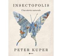 INSECTOPOLIS. UNA STORIA NATURALE - KUPER PETER - Tunué