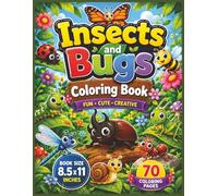 Insects and Bugs Coloring Book: Fun and Creative Nature-Inspired Coloring Pages Featuring Cute Butterflies, Bees, Ladybugs, Beetles, Dragonflies, ... and More for Kids and Bug Lovers...